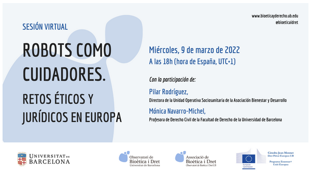 Online session “ROBOTS COMO CUIDADORES. RETOS ÉTICOS Y JURÍDICOS EN EUROPA”. University of Barcelona. 9th March 2022. With the collaboration of the EU Private Law Jean Monnet Chair and the intervention of Mónica Navarro-Michel