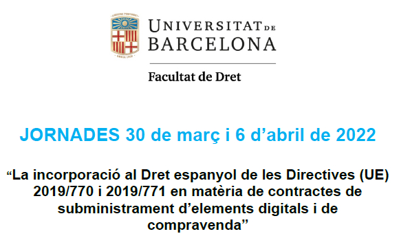 Symposium on implementation into Spanish Law of Directive 2019/770, on certain aspects concerning contracts for the supply of digital content and digital services, and Directive 2019/771, on the sale of goods. Barcelona, 30th March, and 6th April 2022. Directed by Dra. Lídia Arnau Raventós, with the contribution of Dra. Esther Arroyo Amayuelas