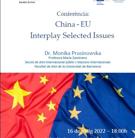 Lecture “China-EU Interplay Selected Issues”. Dr. Monika Prusinowska. Date: 16 May 2022. Time: 18:00 h. Venue: UB. Dret. Saló de Graus.