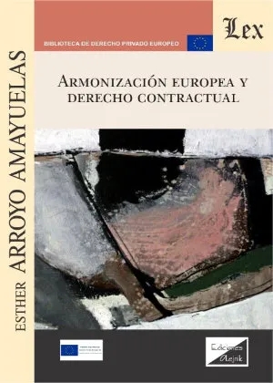 Book: Esther ARROYO AMAYUELAS, Armonización europea y derecho contractual (Santiago de Chile: Ediciones Olejnik, 2019).