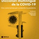 Diccionari multilingüe de la COVID-19. Cinc-cents termes per a entendre la pandèmia