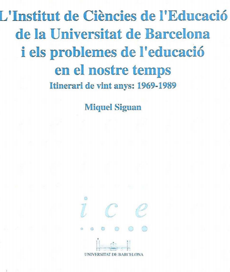 L'Institut de Ciències de l'Educació de la Universitat de Barcelona i els problemes de l'educació en nostre temps, itinerari de vint anys: 1969-1989