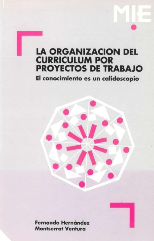 La organización del currículum por proyectos de trabajo : el conocimiento es un calidoscopio