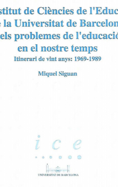 L'Institut de Ciències de l'Educació de la Universitat de Barcelona i els problemes de l'educació en nostre temps, itinerari de vint anys: 1969-1989