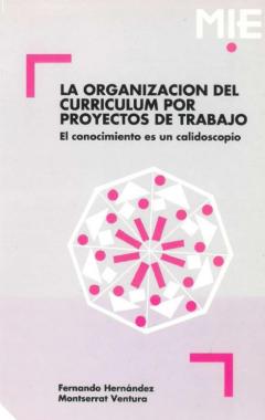 La organización del currículum por proyectos de trabajo : el conocimiento es un calidoscopio