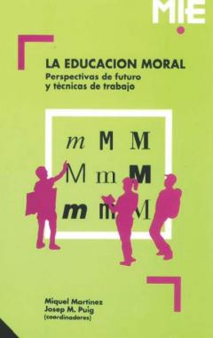 La educación moral. Perspectivas de futuro y técnicas de trabajo